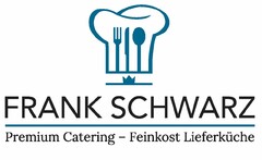 FRANK SCHWARZ Premium Catering - Feinkost Lieferküche