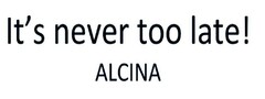 It's never too late! ALCINA