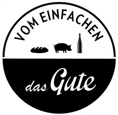 VOM EINFACHEN das Gute