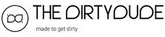 DD THE DIRTY DUDE made to get dirty