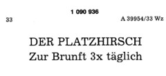 DER PLATZHIRSCH  Zur Brunft 3x täglich