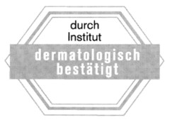 durch Institut dermatologisch bestätigt