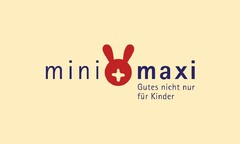 mini + maxi Gutes nicht nur für Kinder