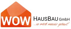 WOW HAUSBAU GmbH ...so wird massiv gebaut!