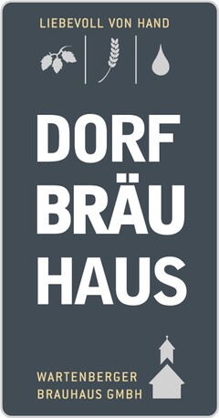 DORFBRÄUHAUS, LIEBEVOLL VON HAND, WARTENBERGER BRAUHAUS GMBH