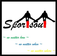 Sports out~ no matter how ~ ~ no matter when ~ ~ no matter where ~