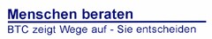 Menschen beraten BTC zeigt Wege auf - Sie entscheiden