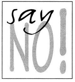 say NO!