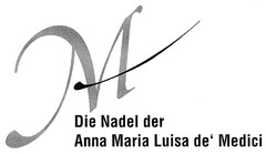 M Die Nadel der Anna Maria Luisa de' Medici