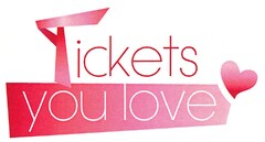 Tickets you love