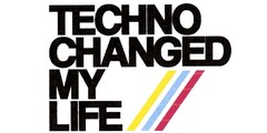 TECHNO CHANGED MY LIFE