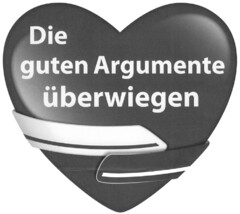 Die guten Argumente überwiegen