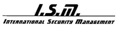 I.S.M. INTERNATIONAL SECURITY MANAGEMENT