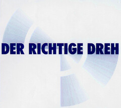 DER RICHTIGE DREH