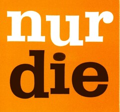 nur die