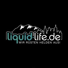 liquid-life.de WIR RÜSTEN HELDEN AUS!