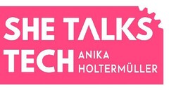 SHE TALKS TECH ANIKA HOLTERMÜLLER