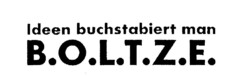 Ideen buchstabiert man B.O.L.T.Z.E.