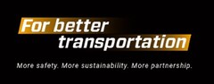 For better transportation More safety. More sustainability. More partnership.