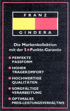 FRANZ GINDERA Die Markenkollektion mit der 5 · Punkte-Garantie · PERFEKTE PASSFORM · HOHER TRAGEKOMFORT · HOCHWERTIGE QUALITÄTEN · SORGFÄLTIGE VERARBEITUNG · OPTIMALES PREIS-LEISTUNGSVERHÄLTNIS