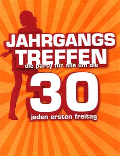 JAHRGANGS TREFFEN die party für alle um die 30 jeden ersten Freitag