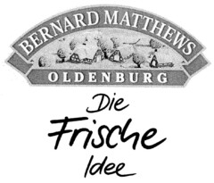 BERNARD MATTHEWS OLDENBURG Die Frische Idee