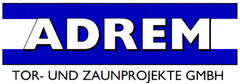 ADREM TOR- UND ZAUNPROJEKTE GMBH