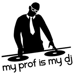 my prof is my dj