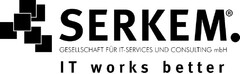 SERKEM. GESELLSCHAFT FÜR IT-SERVICES UND CONSULTING mbH IT works better