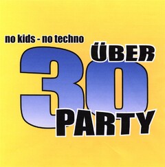 no kids - no techno ÜBER 30 PARTY