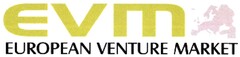 EVM EUROPEAN VENTURE MARKET