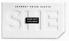 S H E  BLIND DATE  ANTHONY PETER SLOTTA
