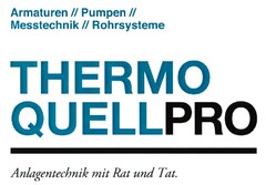 Armaturen// Pumpen// Messtechnik // Rohrsysteme THERMO QUELLPRO Anlagentechnik mit Rat und Tat.