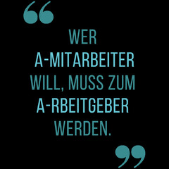 WER A-MITARBEITER WILL, MUSS ZUM A-RBEITGEBER WERDEN.