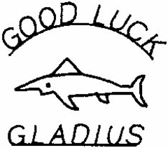 GOOD LUCK GLADIUS