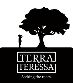 TERRA TERESSA Seeking the roots.