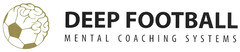 DEEP FOOTBALL MENTAL COACHING SYSTEMS