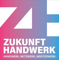 ZH ZUKUNFT HANDWERK HANDWERK. NETZWERK. MEISTERWERK.