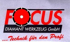 FOCUS DIAMANT WERKZEUG GmbH... Technik für den Profi