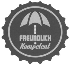 BAR FREUNDLICH + Kompetent