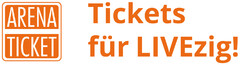 ARENA TICKET Tickets für LIVEzig!