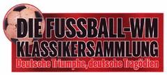 DIE FUSSBALL-WM KLASSIKERSAMMLUNG