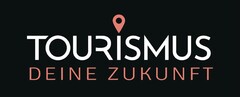 TOURISMUS DEINE ZUKUNFT