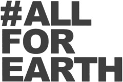 #ALL FOR EARTH