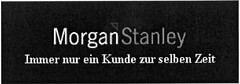 MorganStanley Immer nur ein Kunde zur selben Zeit