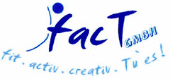 fac T GMBH fit · activ · creativ · Tu' es!