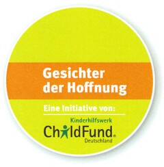 Gesichter der Hoffnung Eine Initiative von: Kinderhilfswerk ChildFund Deutschland