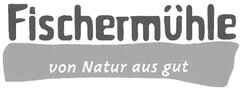 Fischermühle von Natur aus gut