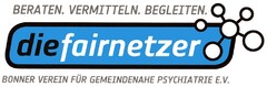 BERATEN. VERMITTELN. BEGLEITEN. diefairnetzer BONNER VEREIN FÜR GEMEINDENAHE PSYCHIATRIE E.V.