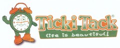 Ticki Tack life is beautiful!